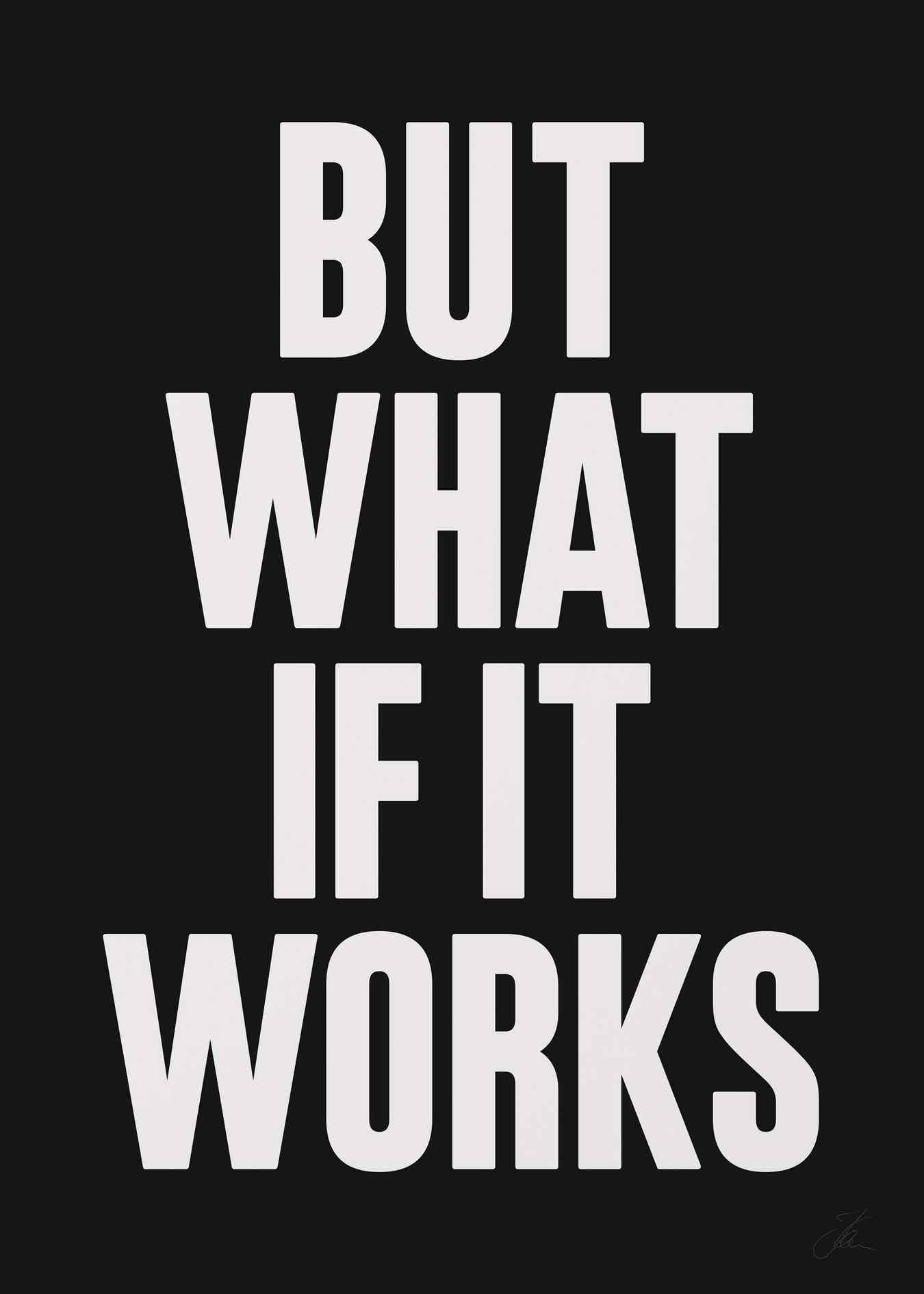 But what if it works (W/B)