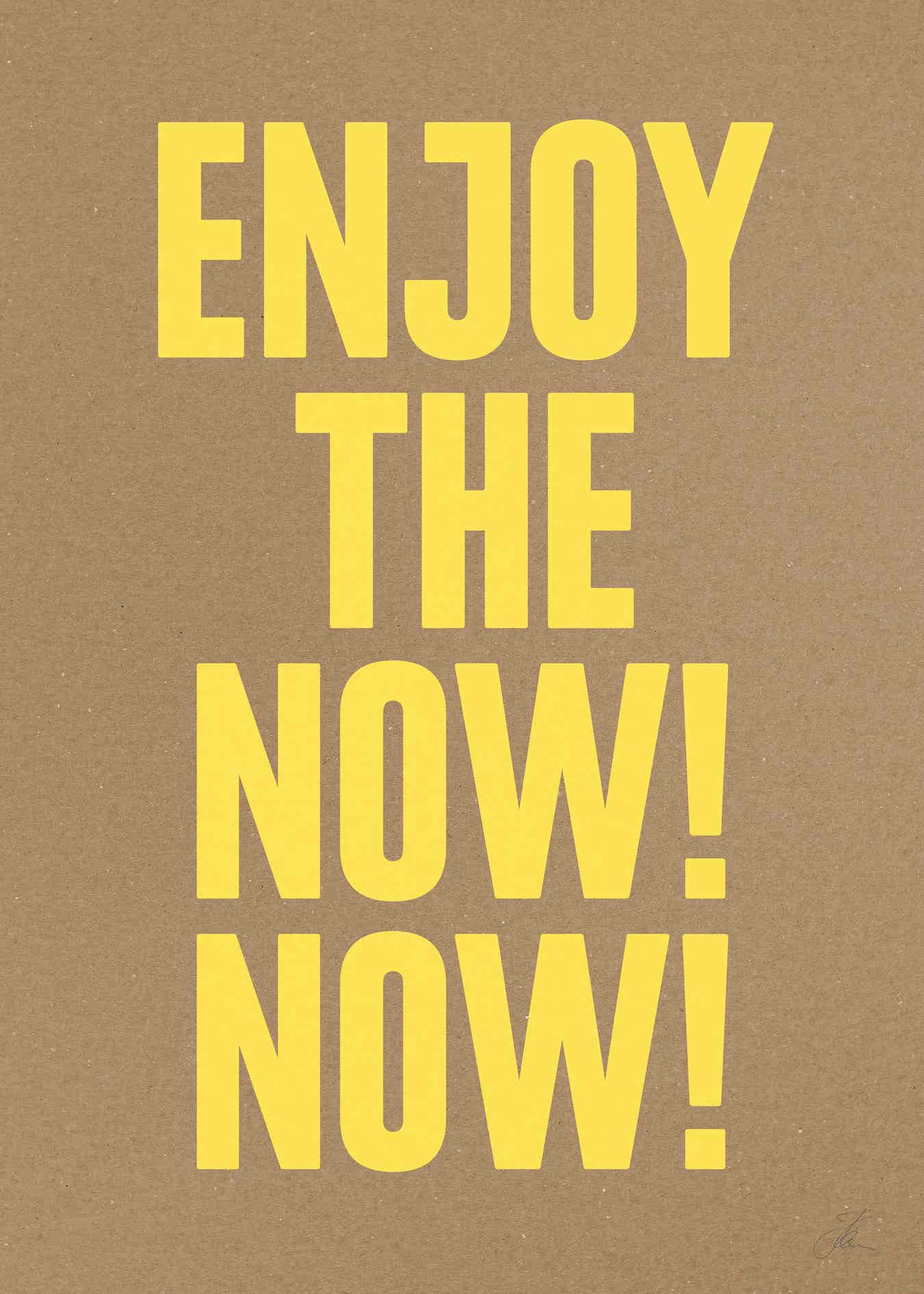 Enjoy the now! Now! (Kraft)