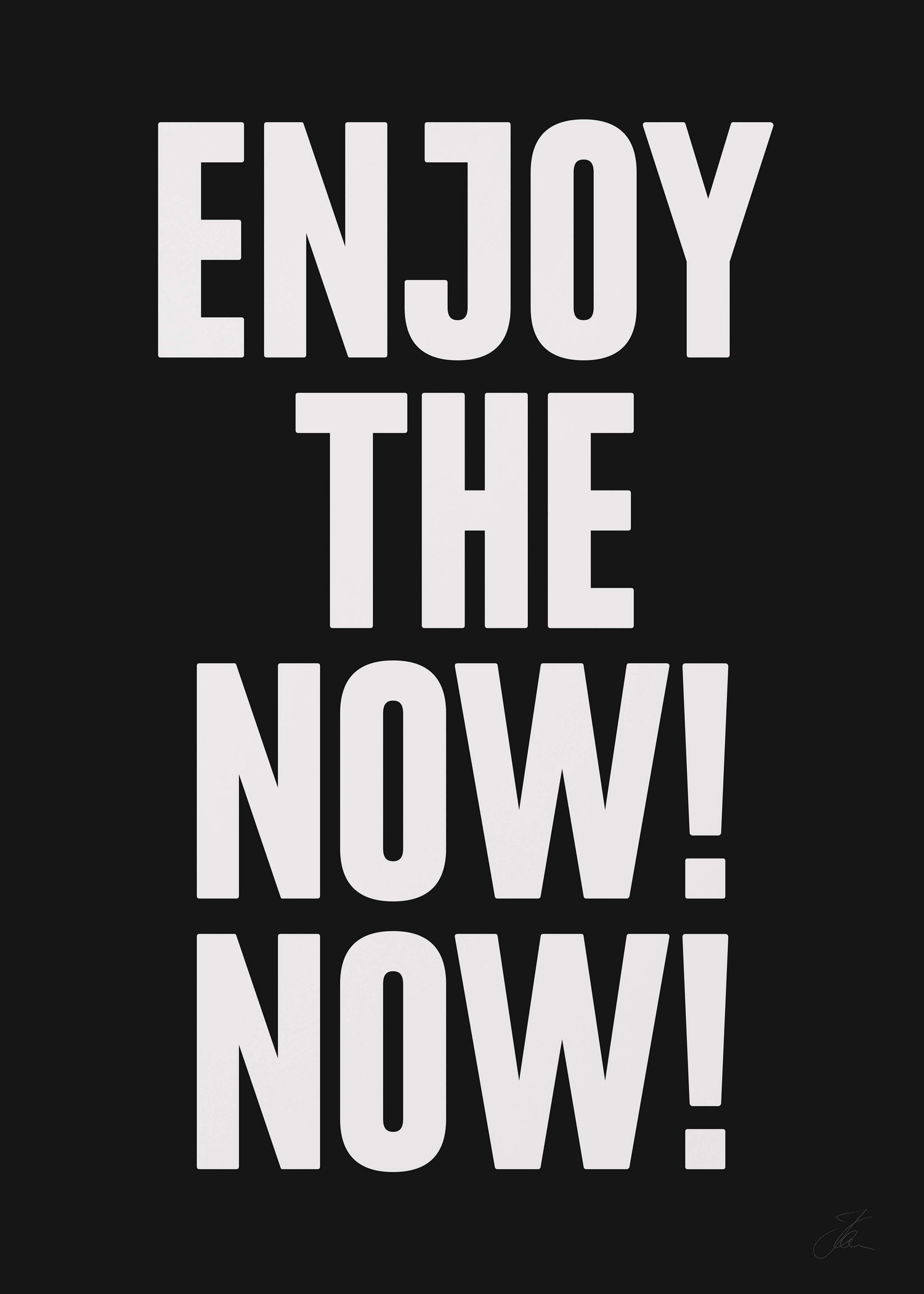 Enjoy the now! Now! (W/B)