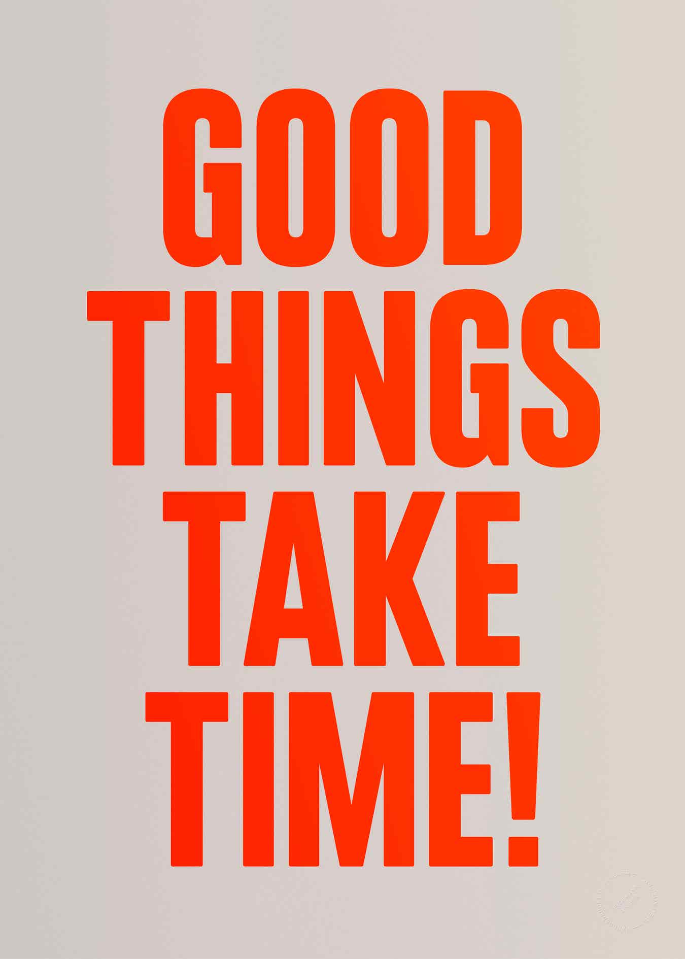 Good things take time! (Neon)
