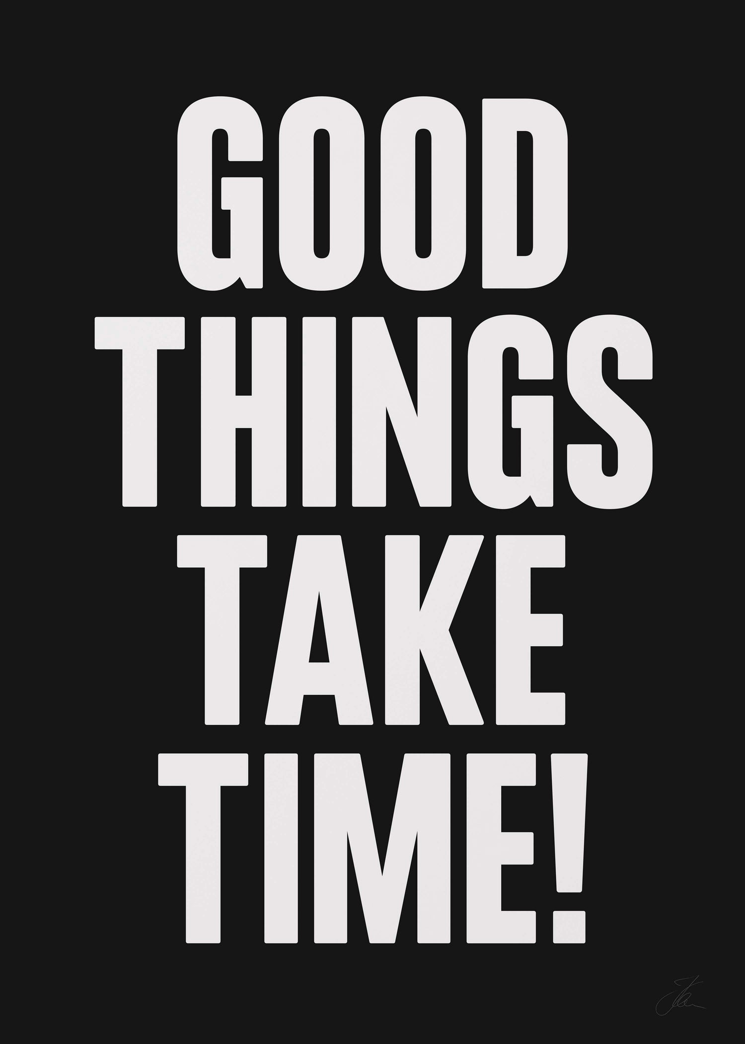 Good things take time! (W/B)