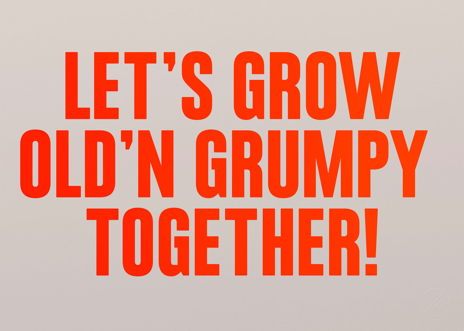 Let's grow old'n grumpy together! (Neon)