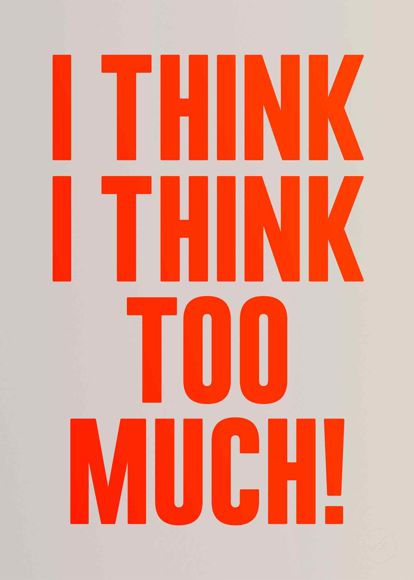 I think I think too much (Neon)