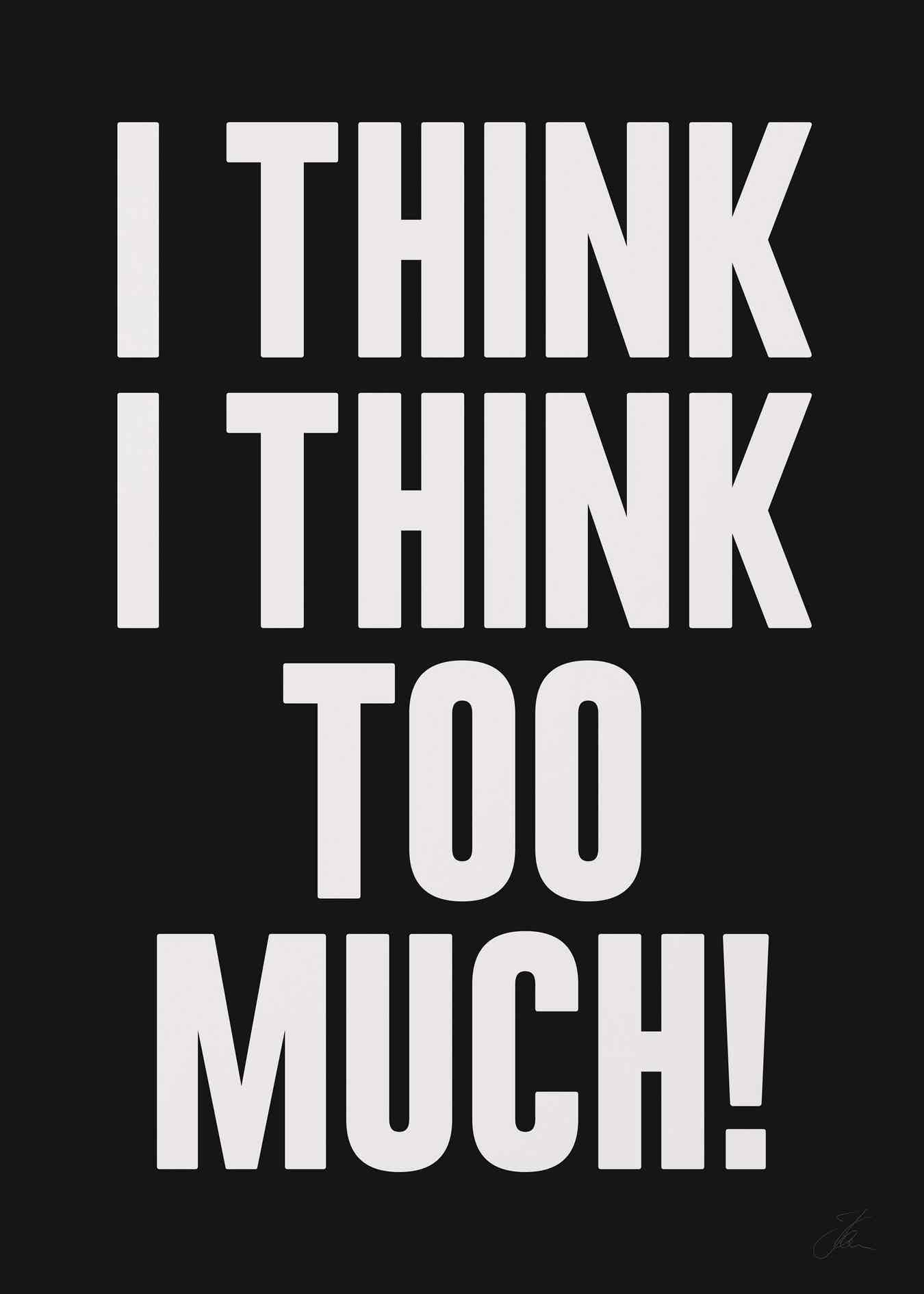 I think I think too much (W/B)
