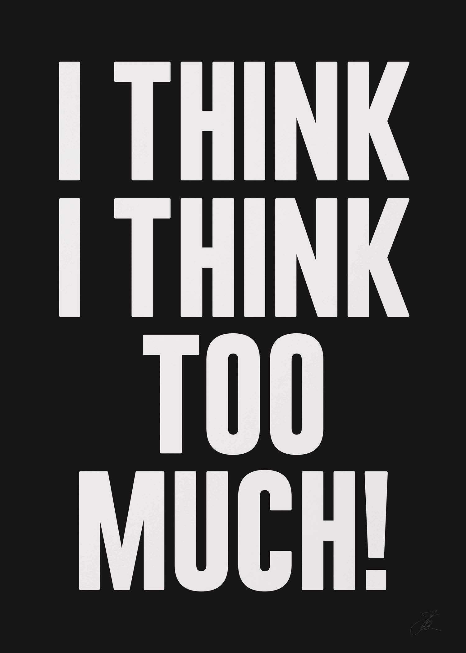 I think I think too much (W/B)