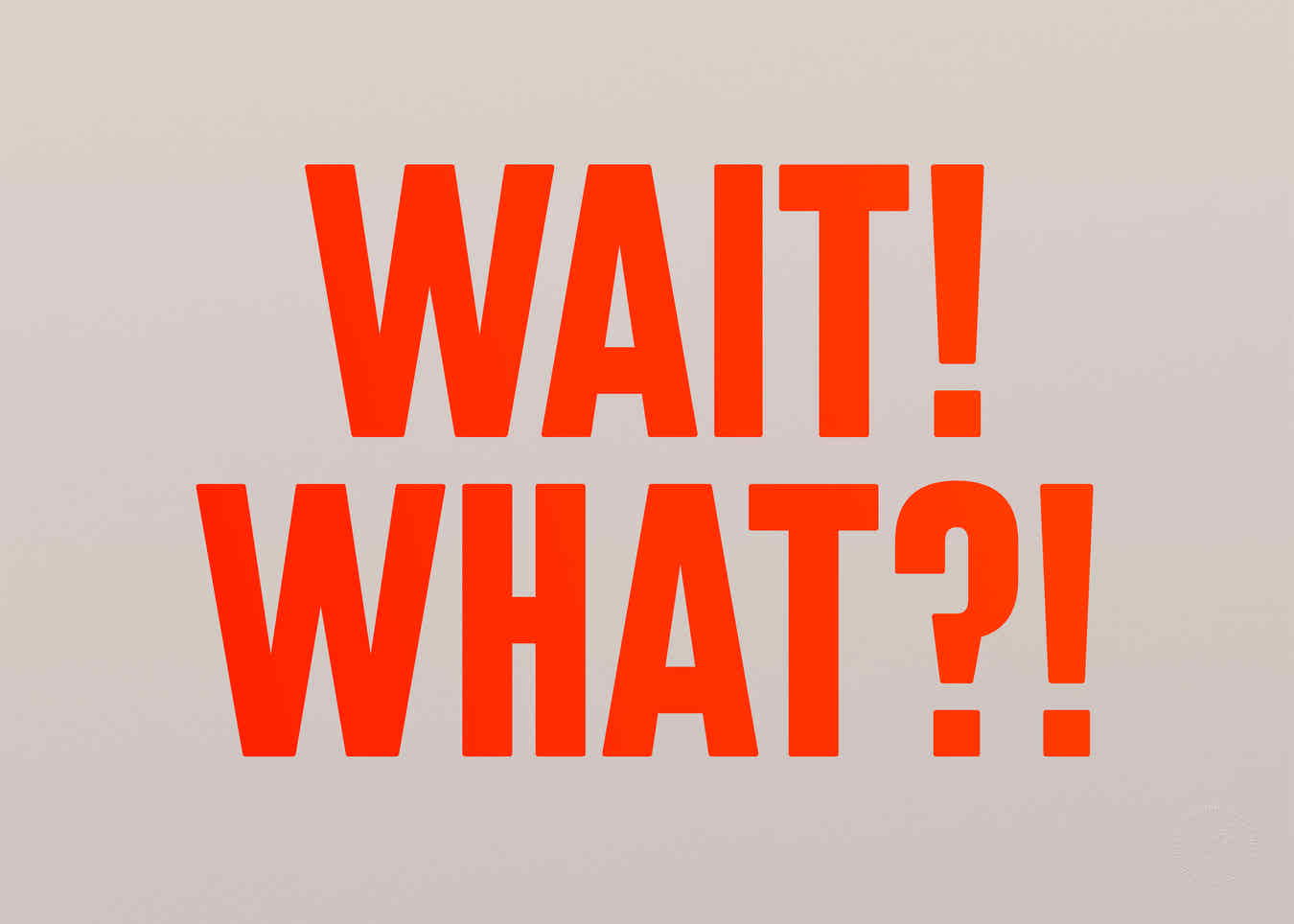 Wait! What?! (Neon)
