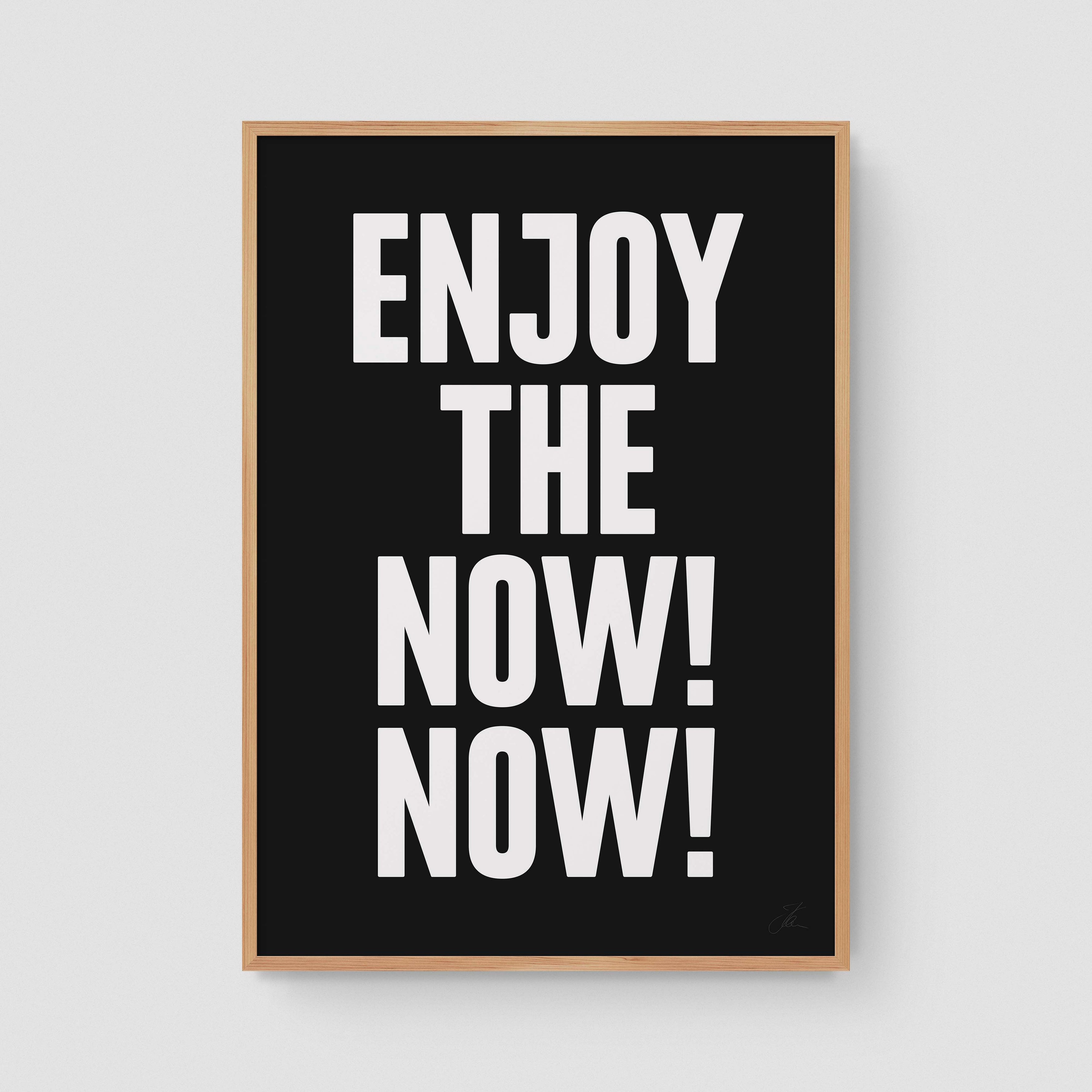 Enjoy the now! Now! (W/B)