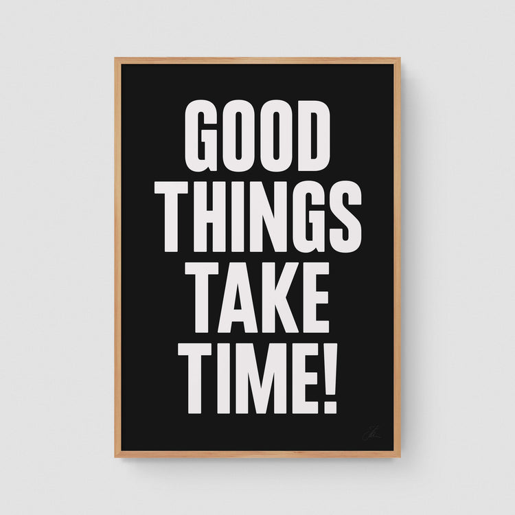 Good things take time! (W/B)