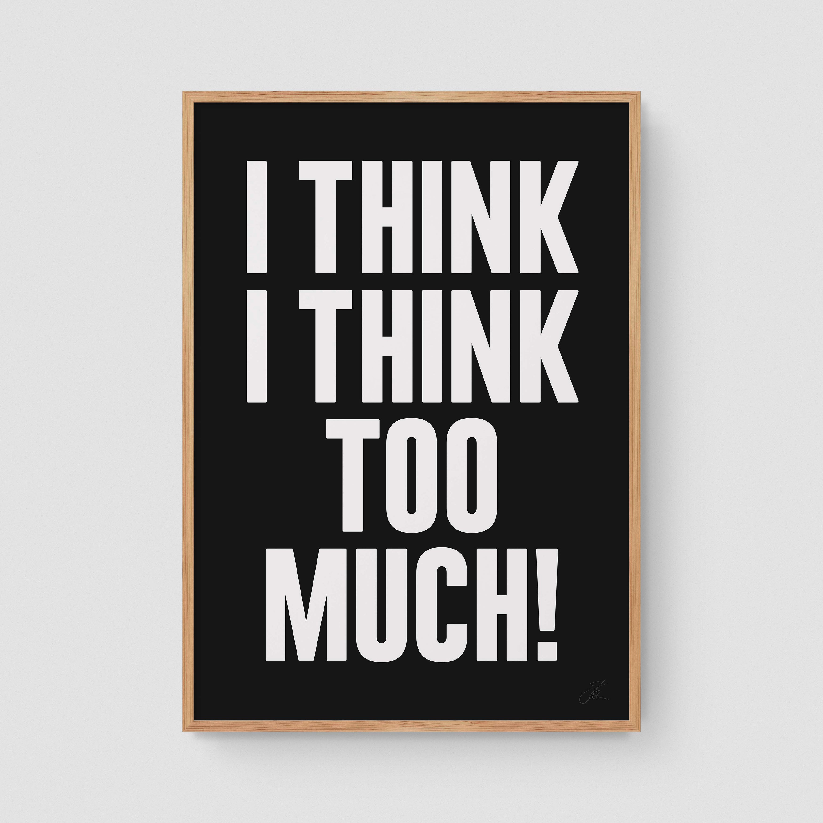 I think I think too much (W/B)