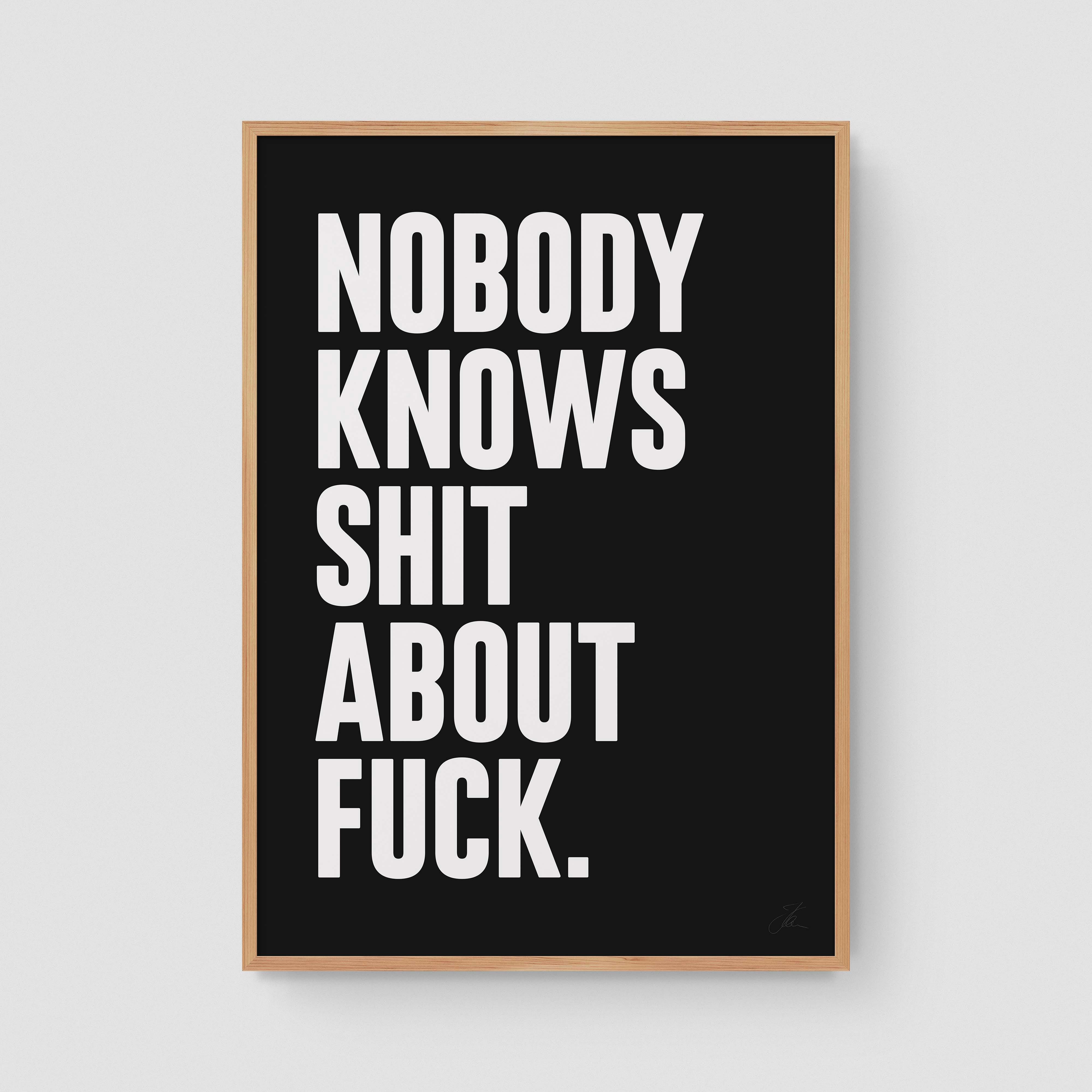 Nobody knows shit about fuck (W/B)