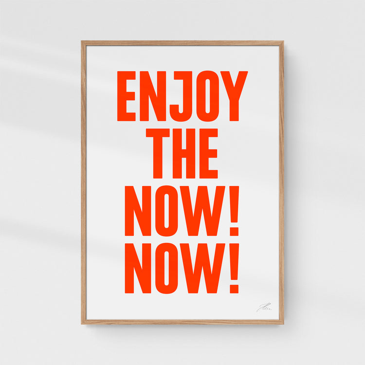 Enjoy the now! Now!