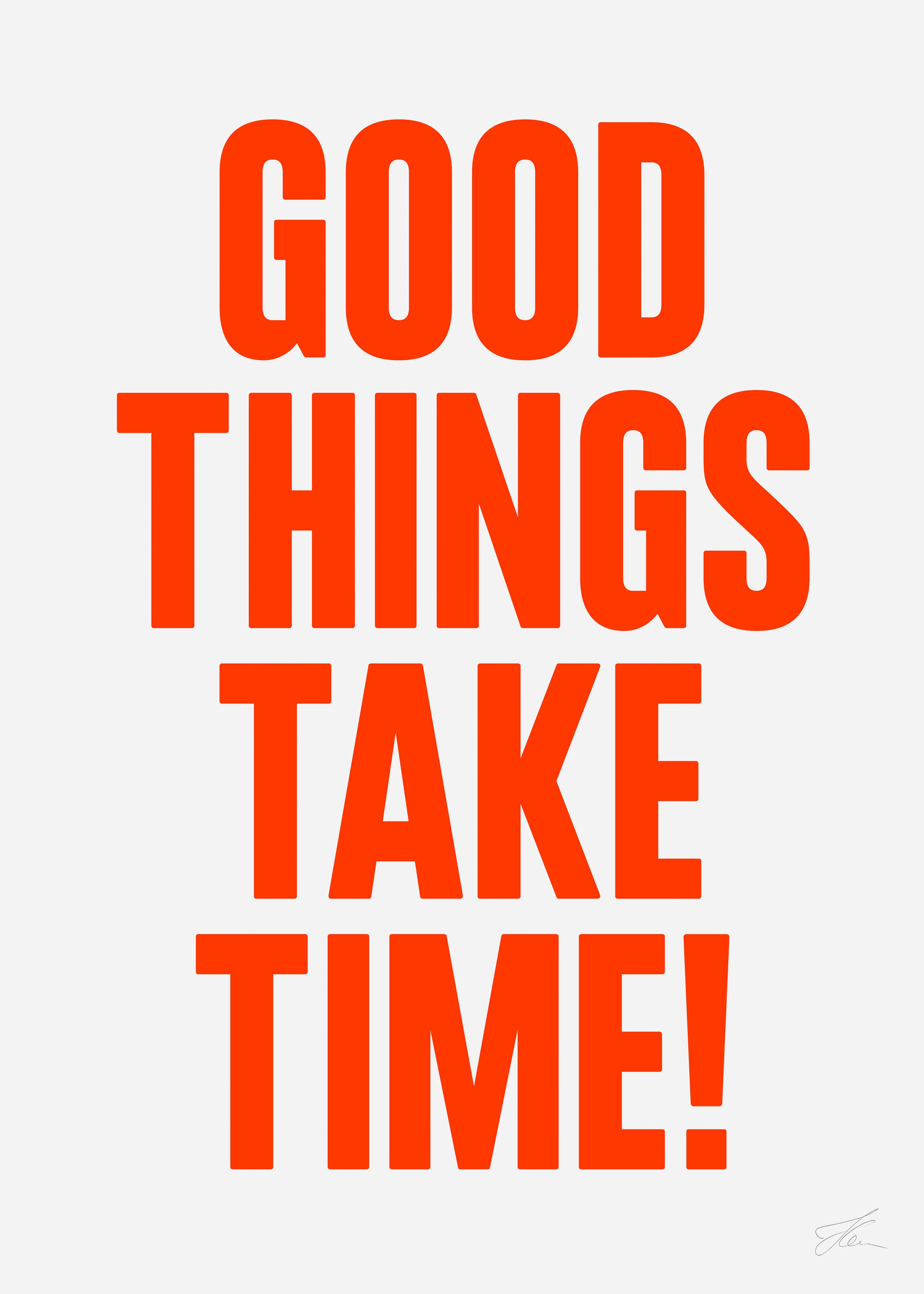Good things take time!