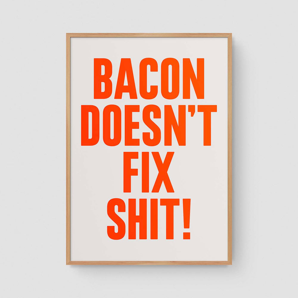 Bacon doesn't fix shit! (Neon)