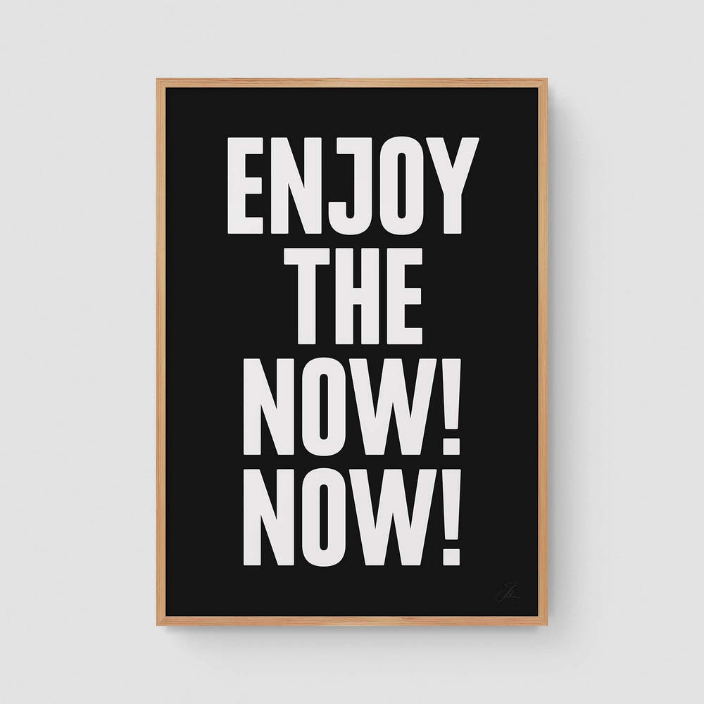 Enjoy the now! Now! (W/B)