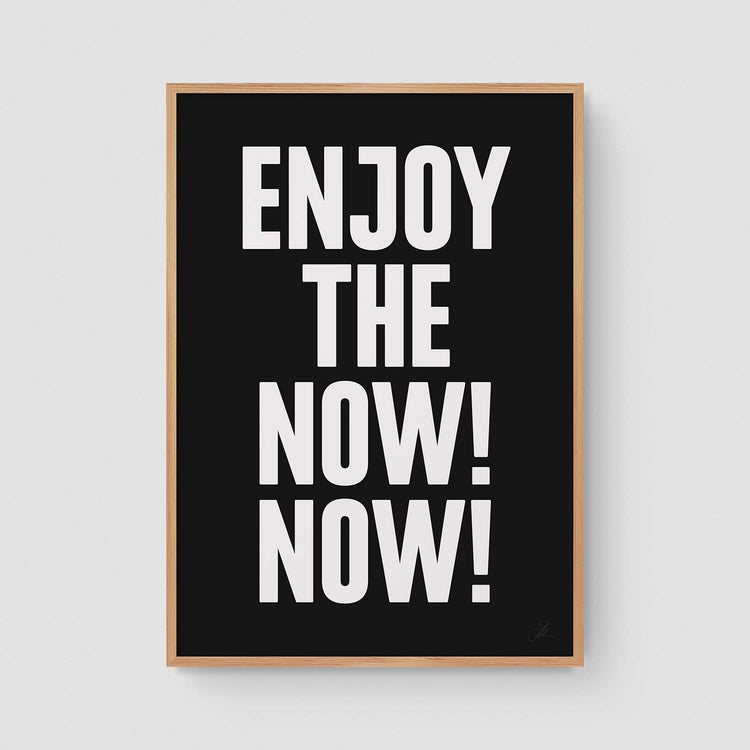 Enjoy the now! Now! (W/B)