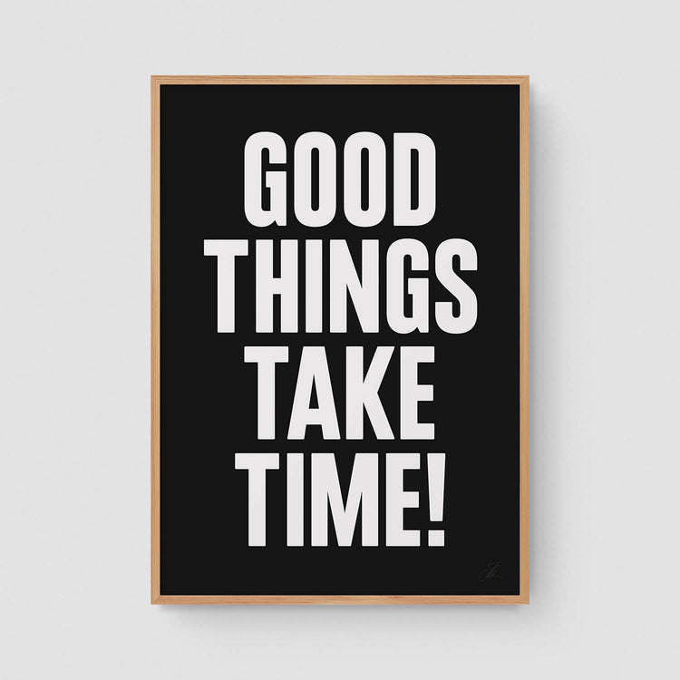 Good things take time! (W/B)