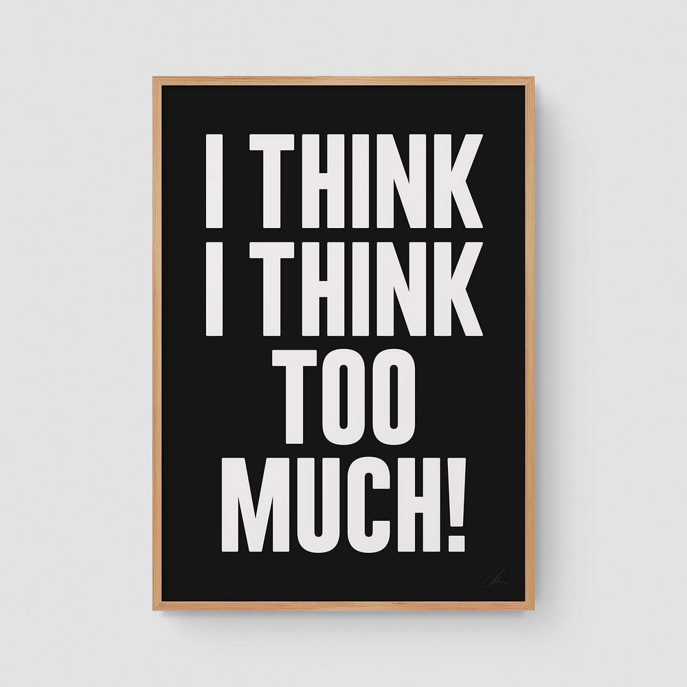 I think I think too much (W/B)