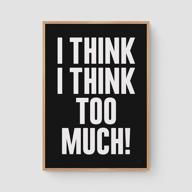 I think I think too much (W/B)