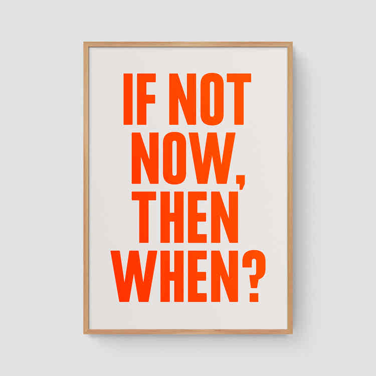 If not now, then when? (Neon)
