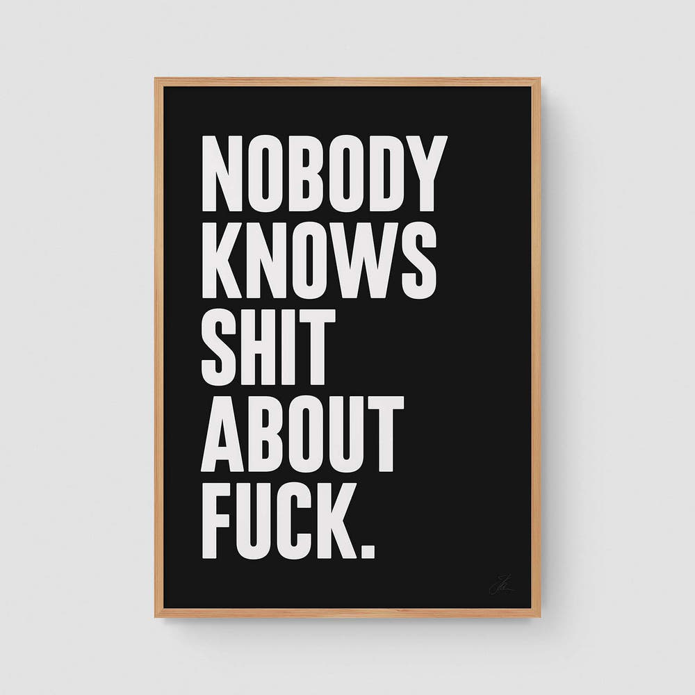 Nobody knows shit about fuck (W/B)