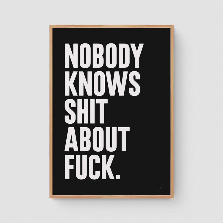 Nobody knows shit about fuck (W/B)