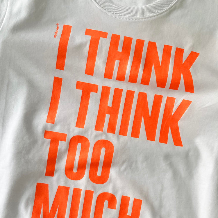 I think I think too much (T-Shirt)