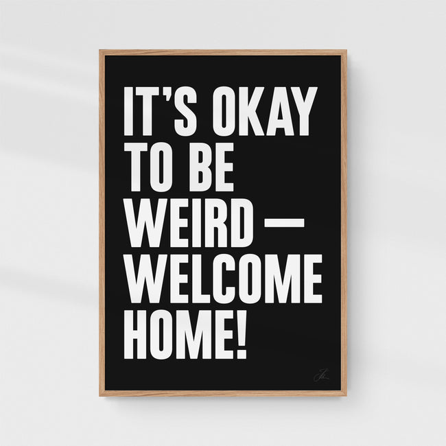 Be weird — Welcome home! (W/B)