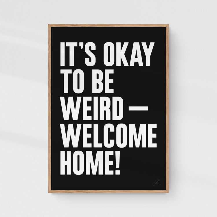 Be weird — Welcome home! (W/B)