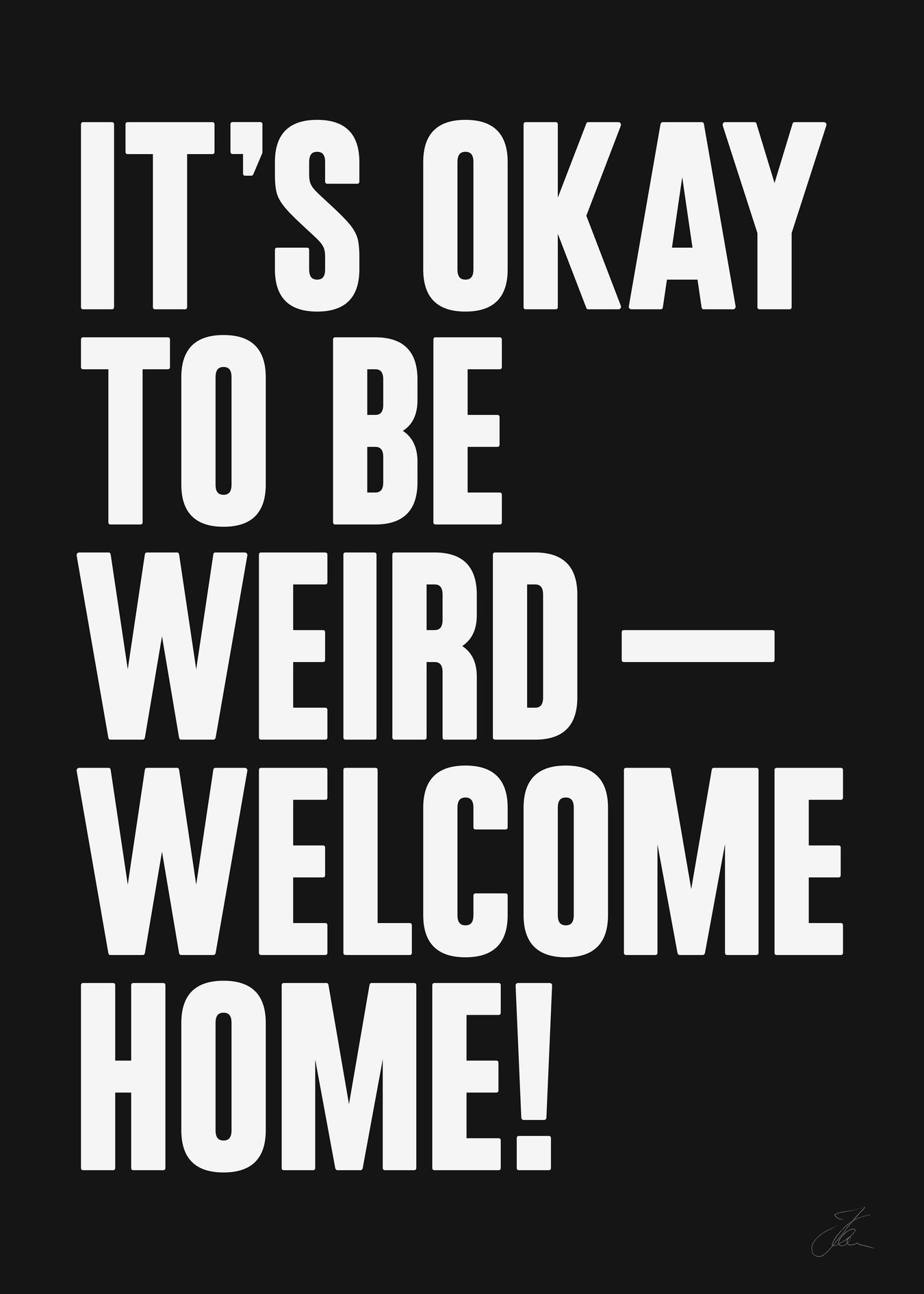 Be weird — Welcome home! (W/B)