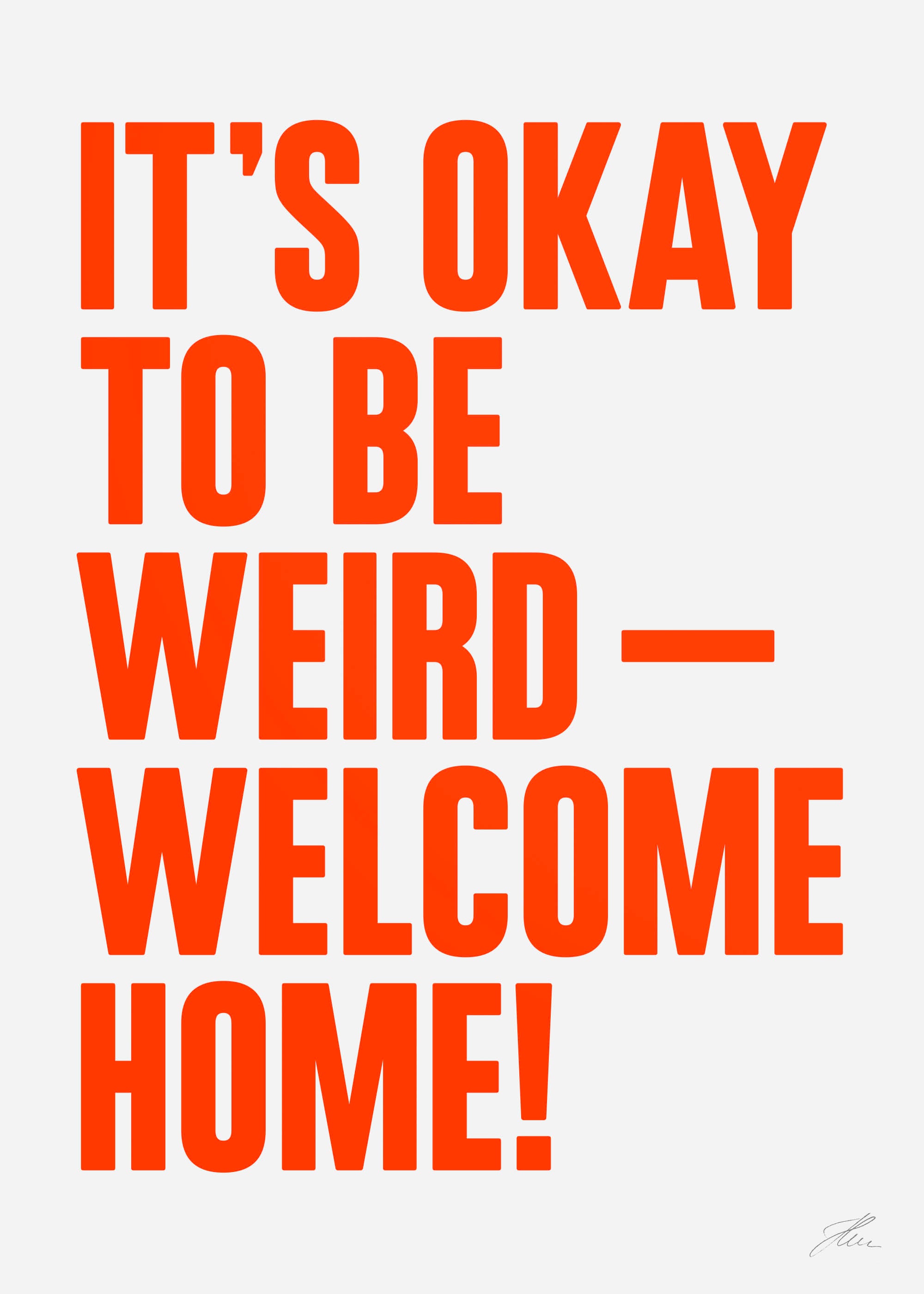 Be weird — Welcome home!