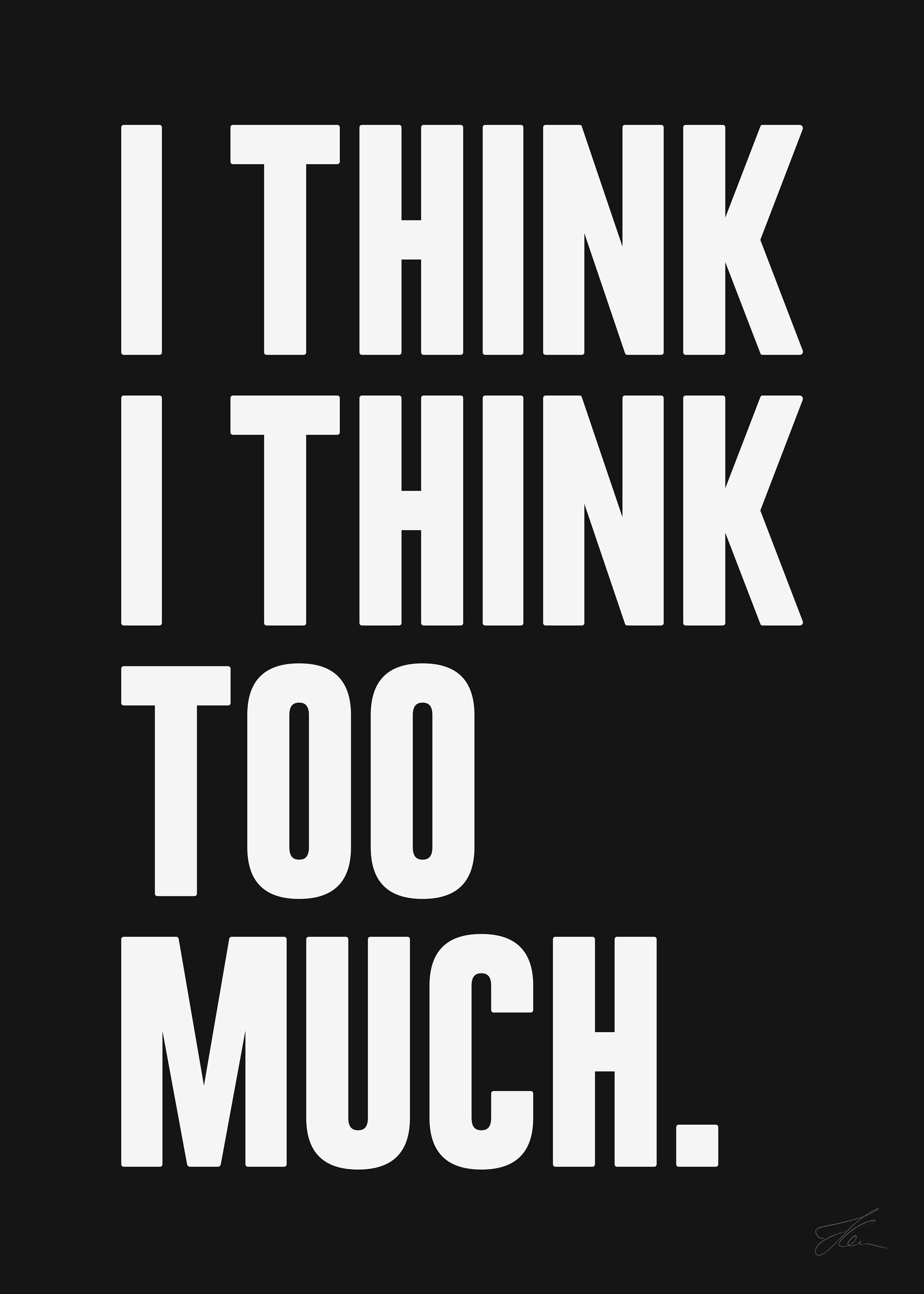 I think I think too much (W/B)