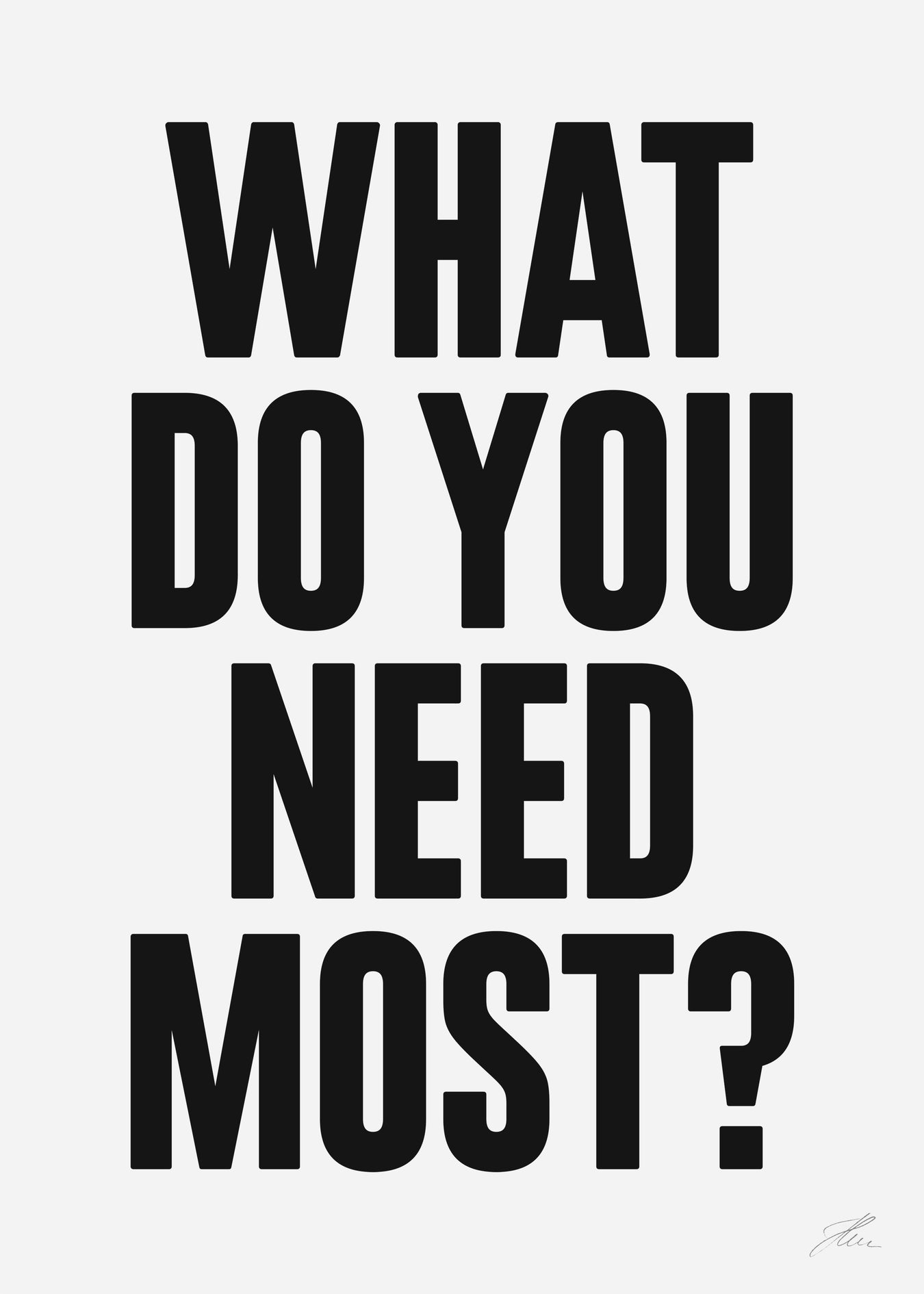 What do you need most? (BW)